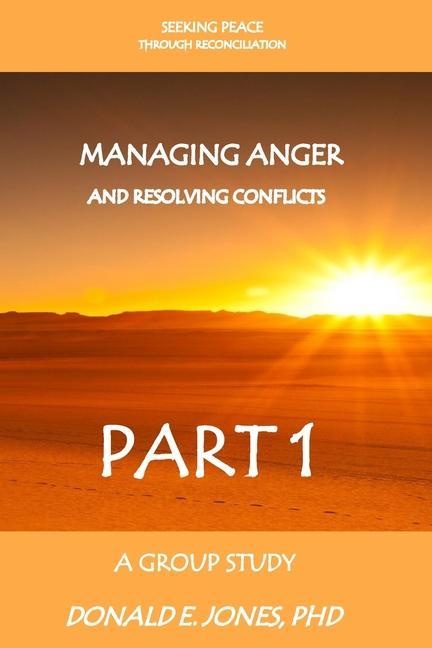 Seeking Peace Through Reconciliation Managing Anger And Resolving Conflicts A Group Study Part 1