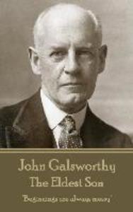 John Galsworthy - The Eldest Son: Beginnings are always messy