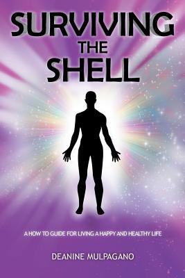 Surviving the Shell: A How to Guide for Living a Happy and Healthy Life