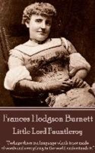 Frances Hodgson Burnett - Little Lord Fauntleroy: Perhaps there is a language which is not made of words and everything in the world understands it.