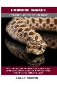 Hognose Snakes: Hognose Snakes General Info Purchasing Care Cost Keeping Health Supplies Food Breeding and More Included! A Pe