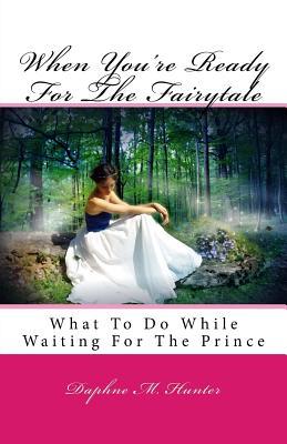 When You‘re Ready For The Fairytale: What To Do While Waiting For The Prince