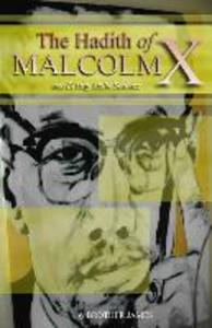 The Hadith of Malcolm X: aka El Hajj Malik Shabazz
