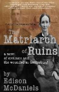 The Matriarch of Ruins: A Novel of Civilians and the Wounded at Gettysburg