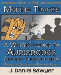 Making Tracks: The Writer‘s Guide to Audiobooks (And How To Produce Them)