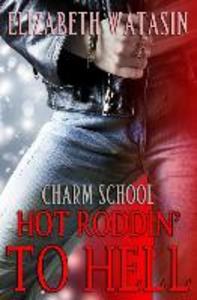 Hot Roddin‘ To Hell: A Charm School Novella