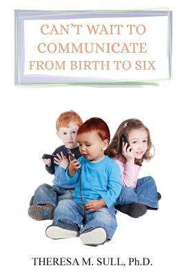 Can‘t Wait to Communicate: From Birth to Six