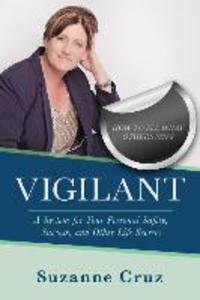 Vigilant: How to see what others miss-a system for your personal safety success and other life secrets.