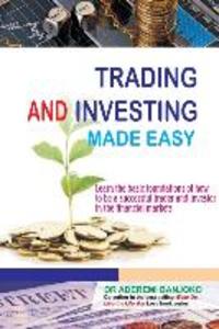 Trading & Investing Made Easy: Learn the basic foundations of how to be a successful trader and investor in the financial markets