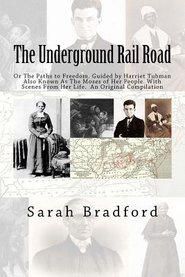 Tubman‘s Underground Rail: Her Paths to Freedom. Guided by Harriet Tubman also known as the Moses of Her People. With Scenes from Her Life. An Or