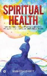 Spiritual Health: Spirituality Religion Science Health and our Thought Processes. A Paradigm Shift in understanding of their interact
