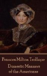 Frances Milton Trollope - Domestic Manners of the Americans