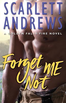 Forget Me Not (Golden Falls Fire Book 4)