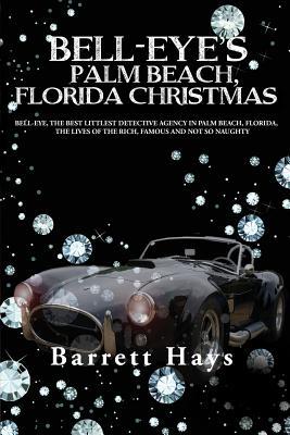 Bell-Eye‘s Palm Beach Florida Christmas: Bell-Eye the Best Littlest Detective Agency in Palm Beach Florida the Lives of the Rich Famous and Not S