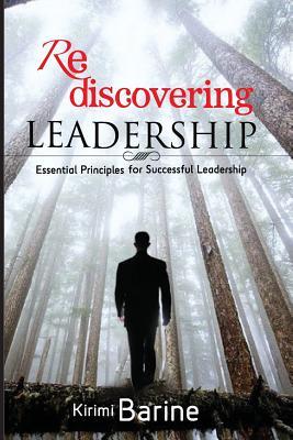 Rediscovering Leadership: Essential Principles for Successful Leadership