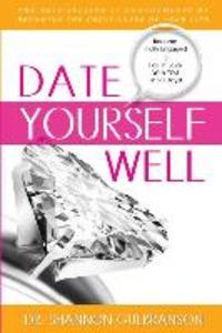 Date Yourself Well: The Ultimate Engagement Plan: The Best-Selling 12 Engagements of Becoming the Great Lover of Your Life