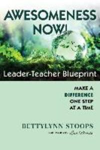 Awesomeness Now: Leader-Teacher Blueprint Make a Difference One Step at a Time