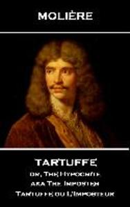 Moliere - Tartuffe or The Hypocrite aka The Imposter: Tartuffe ou L‘Imposteur