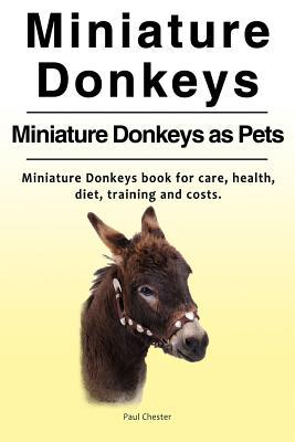 Miniature Donkeys. Miniature Donkeys as Pets. Miniature Donkeys book for care health diet training and costs.
