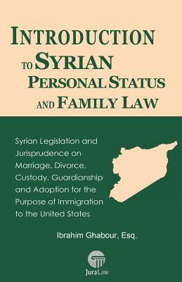 Introduction to Syrian Personal Status and Family Law: Syrian Legislation and Jurisprudence on Marriage Divorce Custody Guardianship and Adoption f