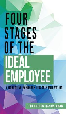 Four Stages of the Ideal Employee: A Narrative Handbook for Self Motivation