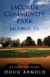 Jacobus Community Park - Jacobus PA.: A History and Tribute
