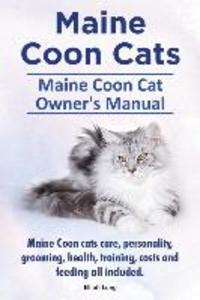 Maine Coon Cats. Maine Coon Cat Owners Manual. Maine Coon cats care personality grooming health training costs and feeding all included.