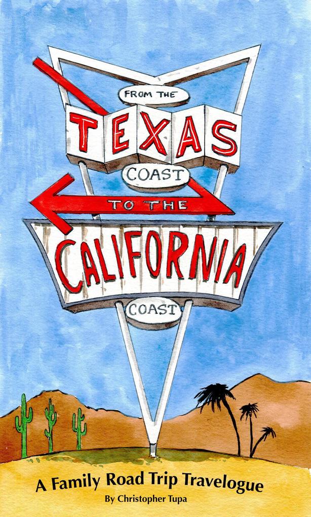 From the Texas Coast to the California Coast A Family Road Trip Travelogue