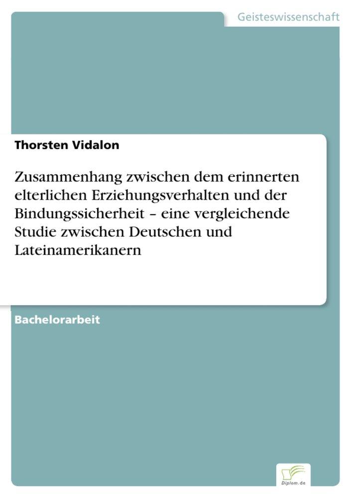 Zusammenhang zwischen dem erinnerten elterlichen Erziehungsverhalten und der Bindungssicherheit - eine vergleichende Studie zwischen Deutschen und Lateinamerikanern