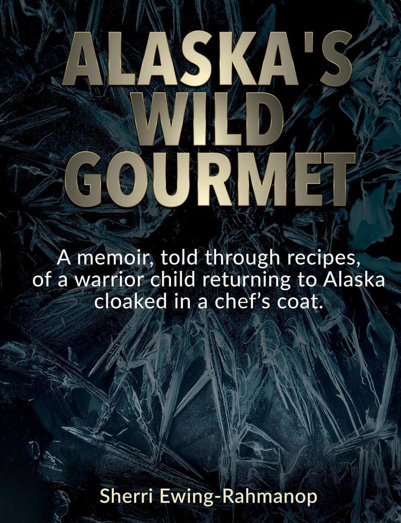 Alaska‘s Wild Gourmet
