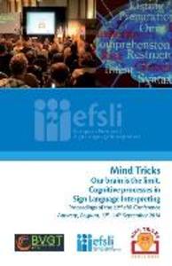 Mind Tricks. Our brain is the limit. Cognitive processes in Sign Language Interpreting: Proceedings of the 22nd efsli Conference Antwerp Belgium 12t
