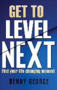 Get to Level Next: Find your life changing moment