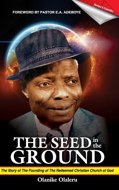 The Seed In the Ground: The story of the founding of the Redeemed Christian Church of God