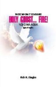 Holy Ghost... Fire!: Those Whom He Consumes: Ndi O na-agba (In English & Igbo Lang.)