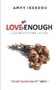 Love Not Enough: Lessons for the Ladies