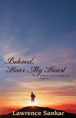 Beloved Hear MY Heart: A Deep Sense of Righteous Urgency!