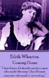 Edith Wharton - Coming Home: Nothing is more perplexing to a man than the mental process of a woman who reasons her emotions.