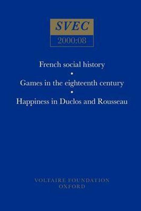 French Social History; Games in the Eighteenth Century; Happiness in Duclos and Rousseau