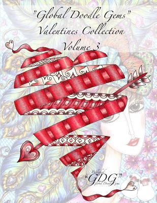 Global Doodle Gems Valentines Collection Volume 3: The Ultimate Coloring Book...an Epic Collection from Artists around the World!
