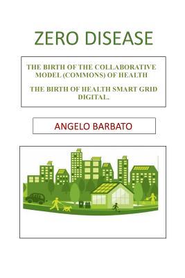 Zero disease: The birth of the collaborative model (Commons) of health. The birth of Health Smart Grid Digital.