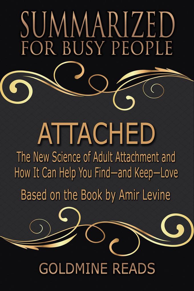 Attached - Summarized for Busy People: The New Science of Adult Attachment and How It Can Help You Find-and Keep-Love: Based on the Book by Amir Levine
