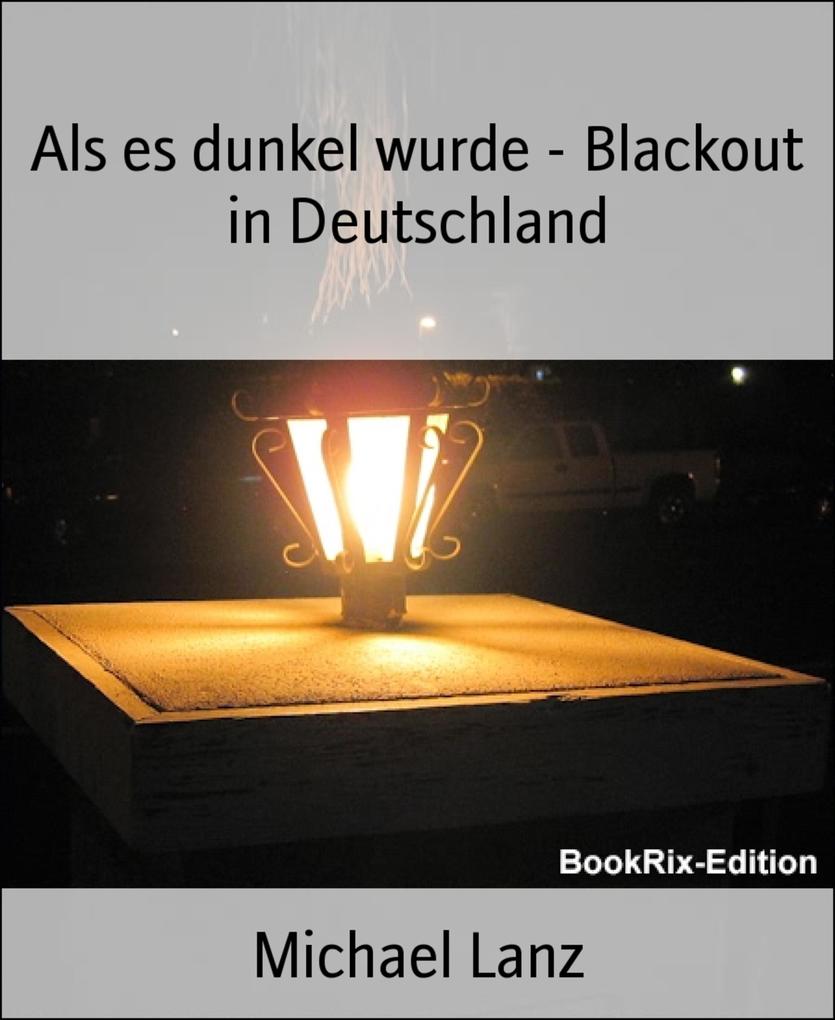 Als es dunkel wurde - Blackout in Deutschland