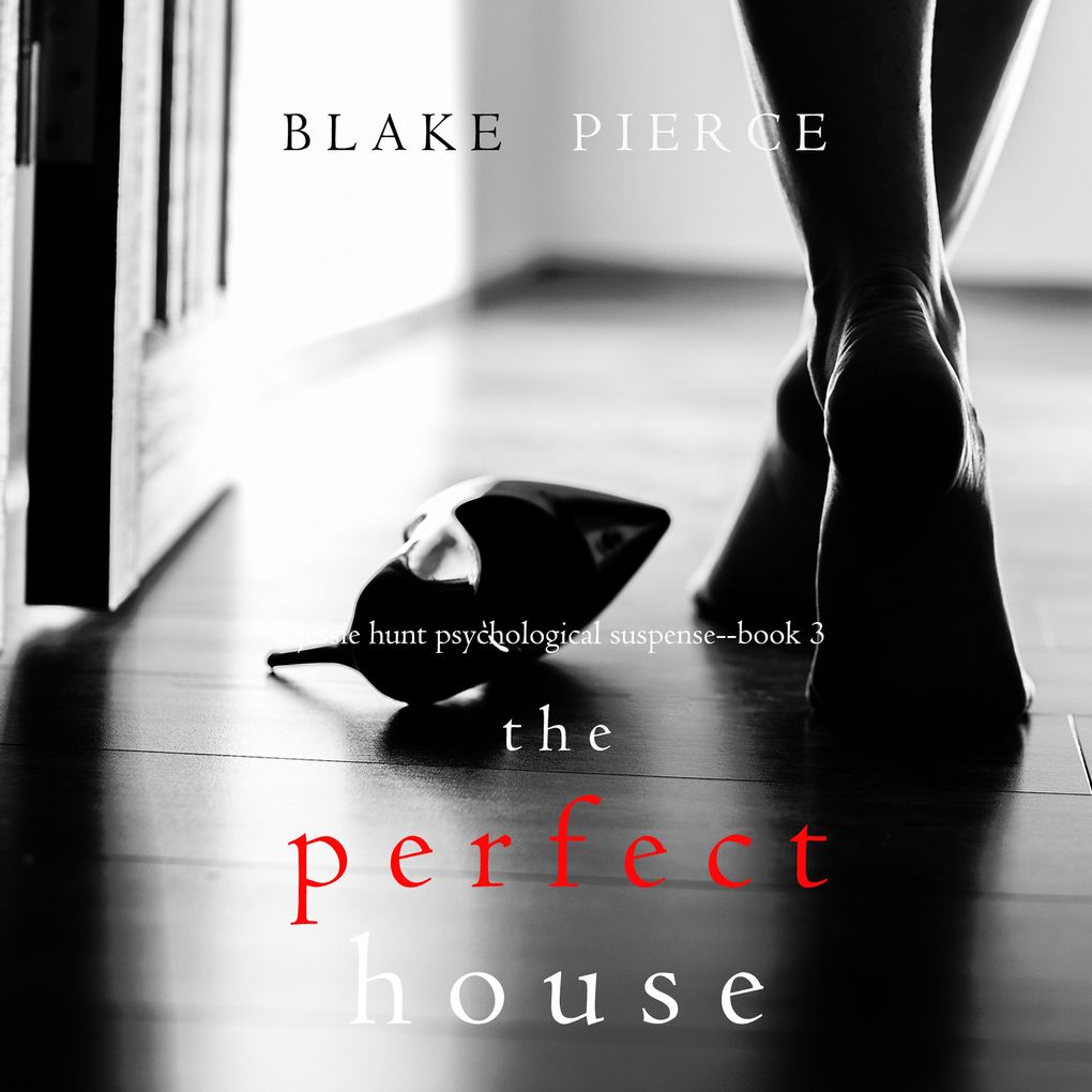 The Perfect House (A Jessie Hunt Psychological Suspense ThrillerBook Three)