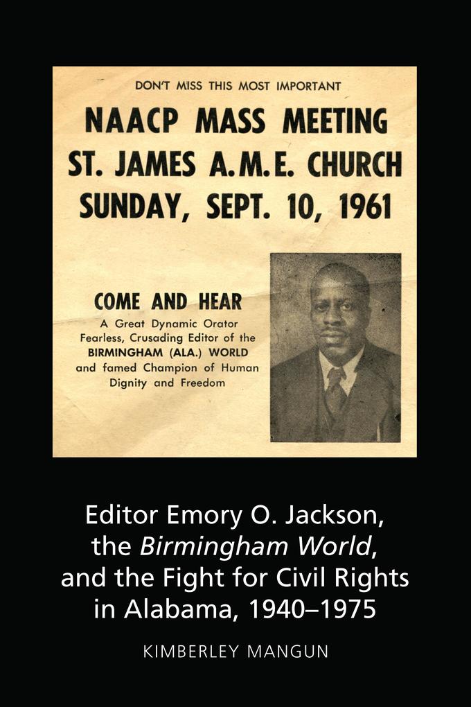 Editor Emory O. Jackson the Birmingham World and the Fight for Civil Rights in Alabama 1940-1975