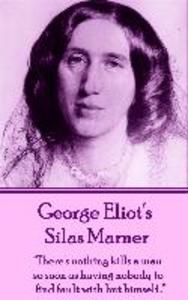 George Eliot‘s Silas Marner: There‘s nothing kills a man so soon as having nobody to find fault with but himself...