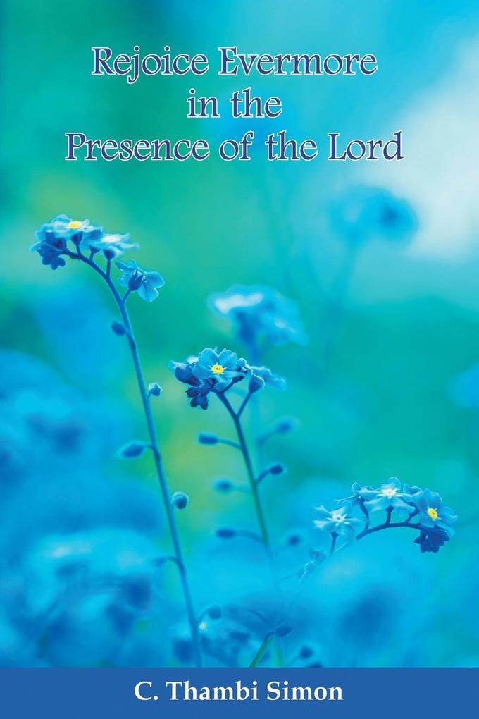 Rejoice Evermore in the Presence of the Lord