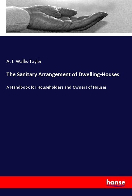 The Sanitary Arrangement of Dwelling-Houses