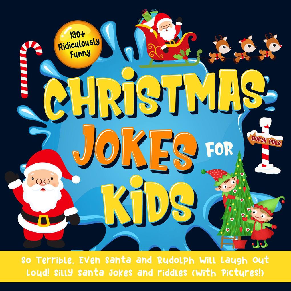 130+ Ridiculously Funny Christmas Jokes for Kids. So Terrible Even Santa and Rudolph Will Laugh Out Loud! Silly Santa Jokes and Riddles (With Pictures!)