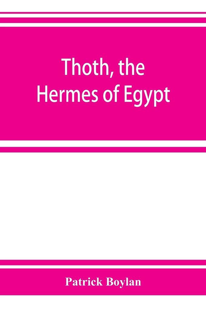 Thoth the  of Egypt; a study of some aspects of theological thought in ancient Egypt