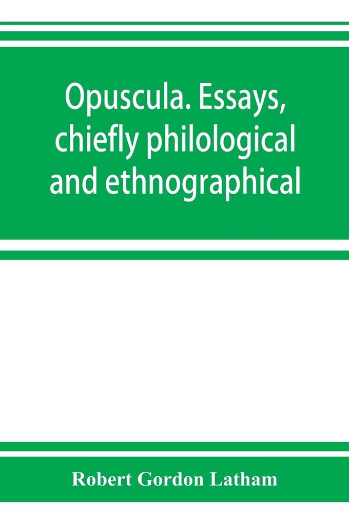 Opuscula. Essays chiefly philological and ethnographical